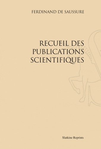 Ferdinand de Saussure - Recueil des publications scientifiques.