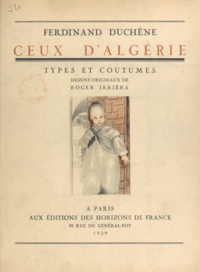 Ferdinand Duchêne et Roger Irrièra - Ceux d'Algérie - Types et coutumes.