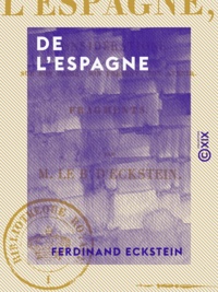 Ferdinand Eckstein - De l'Espagne - Considérations sur son passé, son présent, son avenir.