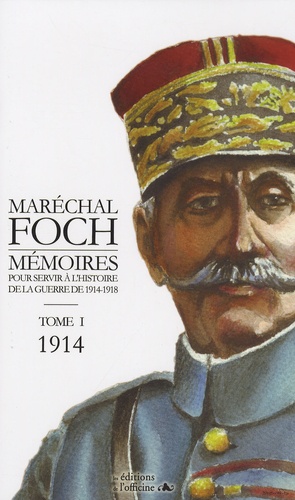Ferdinand Foch - Mémoires pour servir à l'histoire de la guerre de 1914-1918 Tome 1 : 1914.
