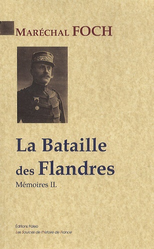Ferdinand Foch - Mémoires - Tome 2, La Bataille des Flandres, Les armées du Nord Octobre 1914-novembre 1916.