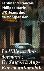 La Ville au Bois dormant : De Saïgon à Ang-Kor en automobile