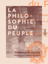Ferdinand Gache et Gabriel Séailles - La Philosophie du peuple - L'hygiène, l'habitation, l'économie domestique, le mariage, la souffrance et la mort.