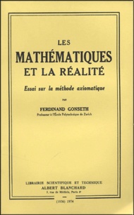 Ferdinand Gonseth - Les mathématiques et la réalité - Essai sur la méthode axiomatique.
