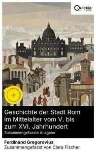 Geschichte der Stadt Rom im Mittelalter vom V. bis zum XVI. Jahrhundert (Zusammengefasste Ausgabe)