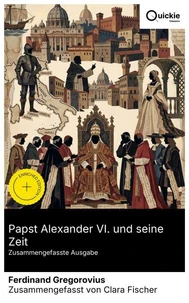 Papst Alexander VI. und seine Zeit (Zusammengefasste Ausgabe)