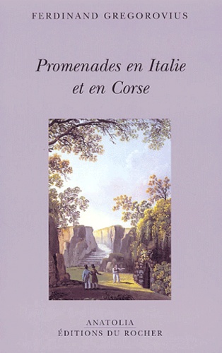 Ferdinand Gregorovius - Promenades en Italie et en Corse.