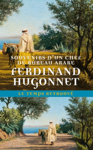 Ferdinand Hugonnet - Souvenirs d'un chef de bureau arabe.