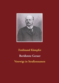 Ferdinand Kämpfer - Berühmte Geraer - Verewigt in Straßennamen.