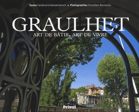 Ferdinand Kerssenbrock et Donatien Rousseau - Graulhet - Art de bâtir, art de vivre.