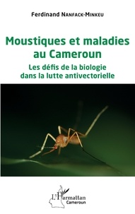 Ferdinand Nanfack-Minkeu - Moustiques et maladies au Cameroun - Les défis de la biologie dans la lutte antivectorielle.