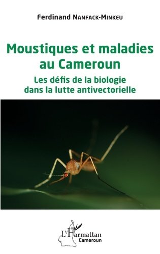 Moustiques et maladies au Cameroun. Les défis de la biologie dans la lutte antivectorielle