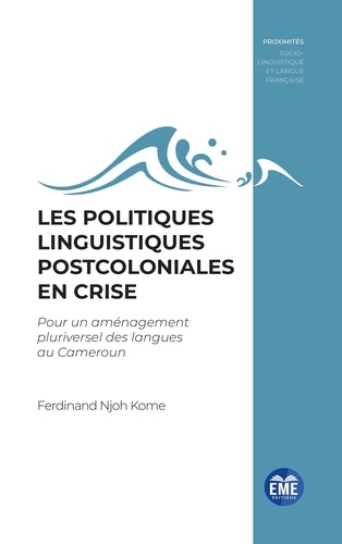 Ferdinand Njoh Kome - Les politiques linguistiques postcoloniales en crise - Pour un aménagement pluriversel des langues au Cameroun.