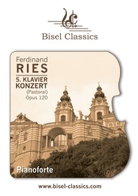 Ferdinand Ries et Stephen Begley - 5. Klavierkonzert (Pastoral), Opus 120 - Pianoforte.