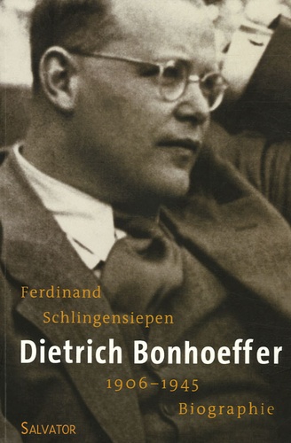 Ferdinand Schlingensiepen - Dietrich Bonhoeffer 1906-1945 - Une biographie.