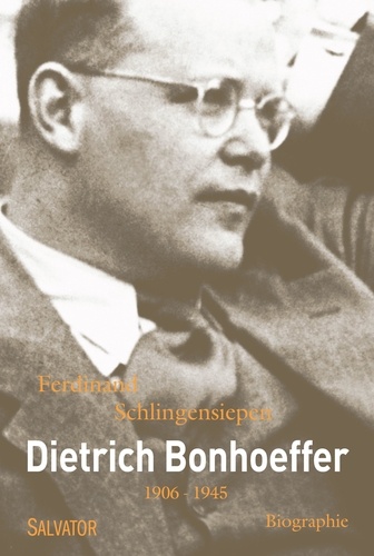Ferdinand Schlingensiepen - Dietrich Bonhoeffer 1906-1945 - Une biographie.