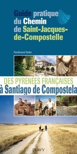 Ferdinand Soler - Guide pratique du chemin de Saint-Jacques de Compostelle - Des Pyrénées françaises à Santiago de COmpostela.