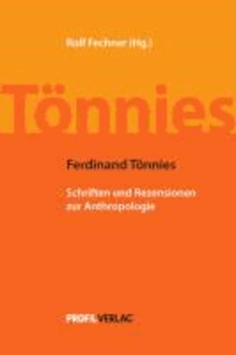 Ferdinand Tönnies - Schriften und Rezensionen zur Anthropologie.