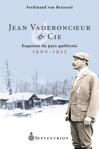 Ferdinand van Bruyssel - Jean Vadeboncoeur & Cie - Esquisses du pays québécois, 1900-1935.