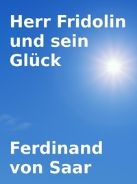 Ferdinand von Saar - Herr Fridolin und sein Glück.