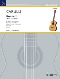 Ferdinando Carulli - Edition Schott  : Concerto E minor - "Petit Concerto". op. 140. guitar and orchestra. Réduction pour piano avec partie soliste..
