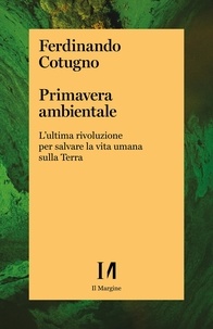 Ferdinando Cotugno - Primavera ambientale - L'ultima rivoluzione per salvare la vita umana sulla Terra.