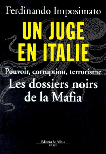 Ferdinando Imposimato - Un juge en Italie. - Les dossiers noirs de la Mafia.