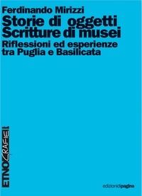 Ferdinando Mirizzi - Storie di oggetti, scritture di musei. Riflessioni ed esperienze tra Puglia e Basilicata.