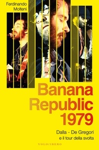 Ferdinando Molteni - Banana Republic 1979 - Dalla, De Gregori e il tour della svolta.