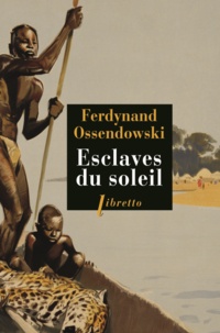 Ferdynand Ossendowski - Esclaves du soleil.