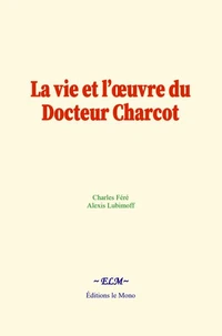 La vie et l’œuvre du Docteur Charcot