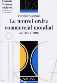 Fereydoun-A Khavand - Le Nouvel Ordre Commercial Mondial. Du Gatt A L'Omc.
