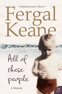 Fergal Keane - All of These People - A Memoir.