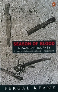 Fergal Keane - Season Blood. A Rwandan Journey.