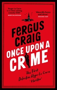 Fergus Craig - Once Upon a Crime - The hilarious Detective Roger LeCarre parody 'thriller'.