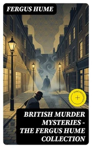 British Murder Mysteries - The Fergus Hume Collection