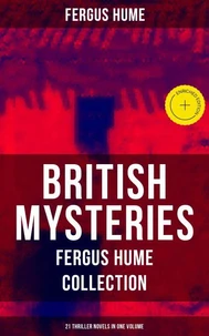 British Mysteries - Fergus Hume Collection: 21 Thriller Novels in One Volume