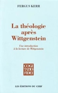 Fergus Kerr et Ludwig Wittgenstein - La Philosophie Apres Wittgenstein. Une Introduction A La Lecture De Wittgenstein.