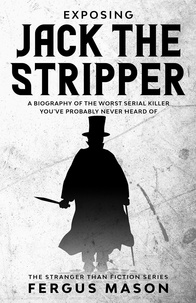  Fergus Mason - Exposing Jack the Stripper: A Biography of the Worst Serial Killer You've Probably Never Heard of - Stranger Than Fiction, #3.