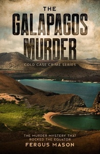  Fergus Mason - The Galapagos Murder: The Murder Mystery That Rocked the Equator - Cold Case Crime, #5.