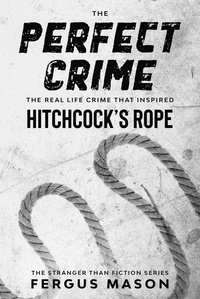  Fergus Mason - The Perfect Crime: The Real Life Crime that Inspired Hitchcock’s Rope - Stranger Than Fiction, #5.