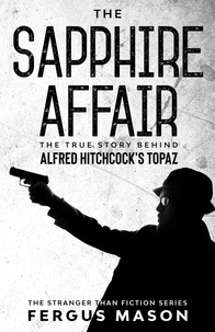  Fergus Mason - The Sapphire Affair: The True Story Behind Alfred Hitchcock's Topaz - Stranger Than Fiction, #4.