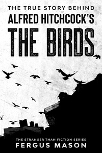  Fergus Mason - The True Story Behind Alfred Hitchcock’s The Birds - Stranger Than Fiction, #2.