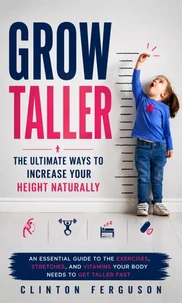 Grow Taller: The Ultimate Ways to Increase Your Height Naturally