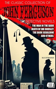 The Classic Collection of John Ferguson (Six Detective Novels). Illustrated