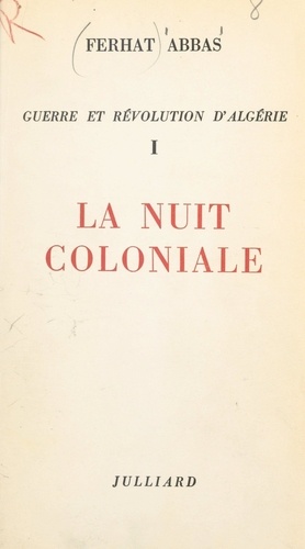 Guerre et révolution d'Algérie (1). La nuit coloniale