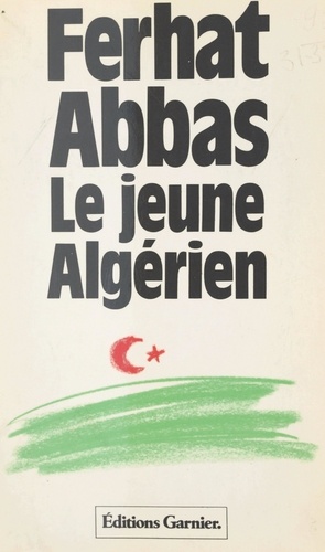 Le jeune Algérien (1930) : de la colonie vers la province. Suivi de Rapport au Maréchal Pétain (avril 1941)
