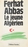 Ferhat Abbas - Le jeune Algérien (1930) : de la colonie vers la province - Suivi de Rapport au Maréchal Pétain (avril 1941).