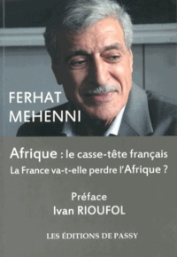 Ferhat Mehenni - Afrique : le casse-tête français - La France va-t-elle perdre l'Afrique ?.