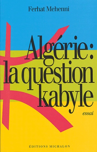 Ferhat Mehenni - Algérie : la question kabyle.